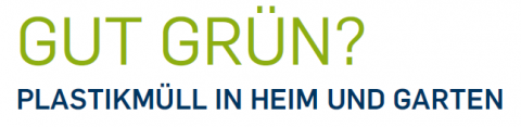 Gut Grün? Plastikmüll in Heim und Garten 